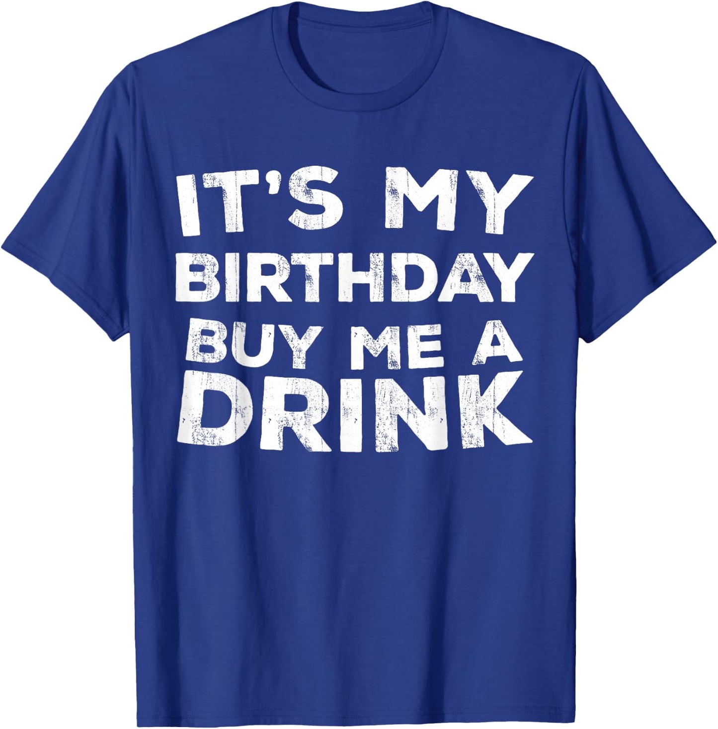 It's My Birthday Buy Me A Drink Shirt Men Women Birthday T-Shirt - T-Shirt | Royal