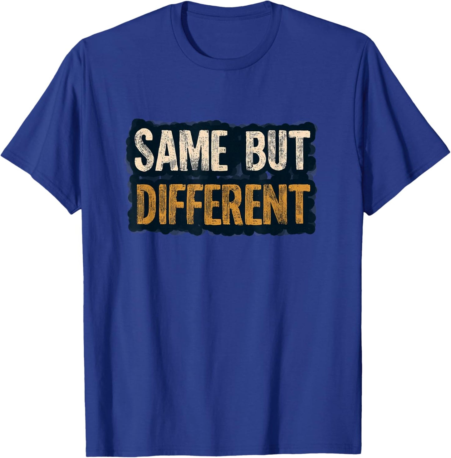 Amazing Same but Different Motto Joke T-Shirt - T-Shirt | Royal
