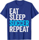 Eat Sleep Soccer Repeat Shirt Men Women Kids Lover Fan T-Shirt - T-Shirt | Royal