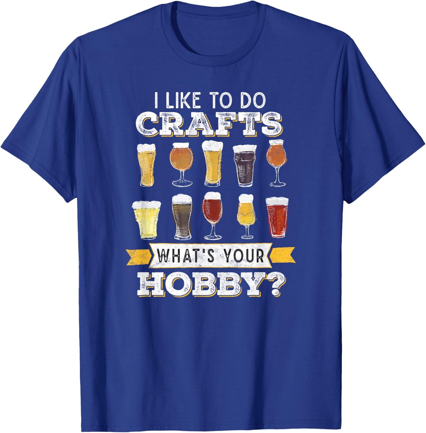 Funny Beer I Like to Do Crafts Whats Your Hobby Craft Drink T-Shirt - T-Shirt | Royal