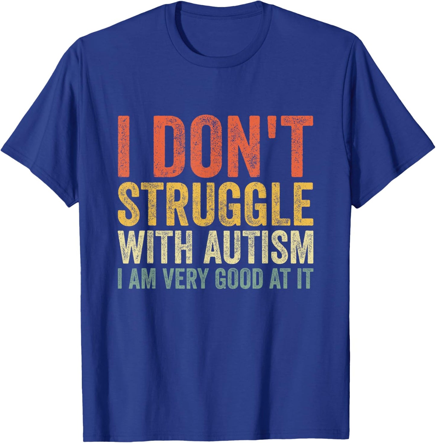 I Don't Struggle With Autism I Am Very Good At It T-Shirt - T-Shirt | Royal