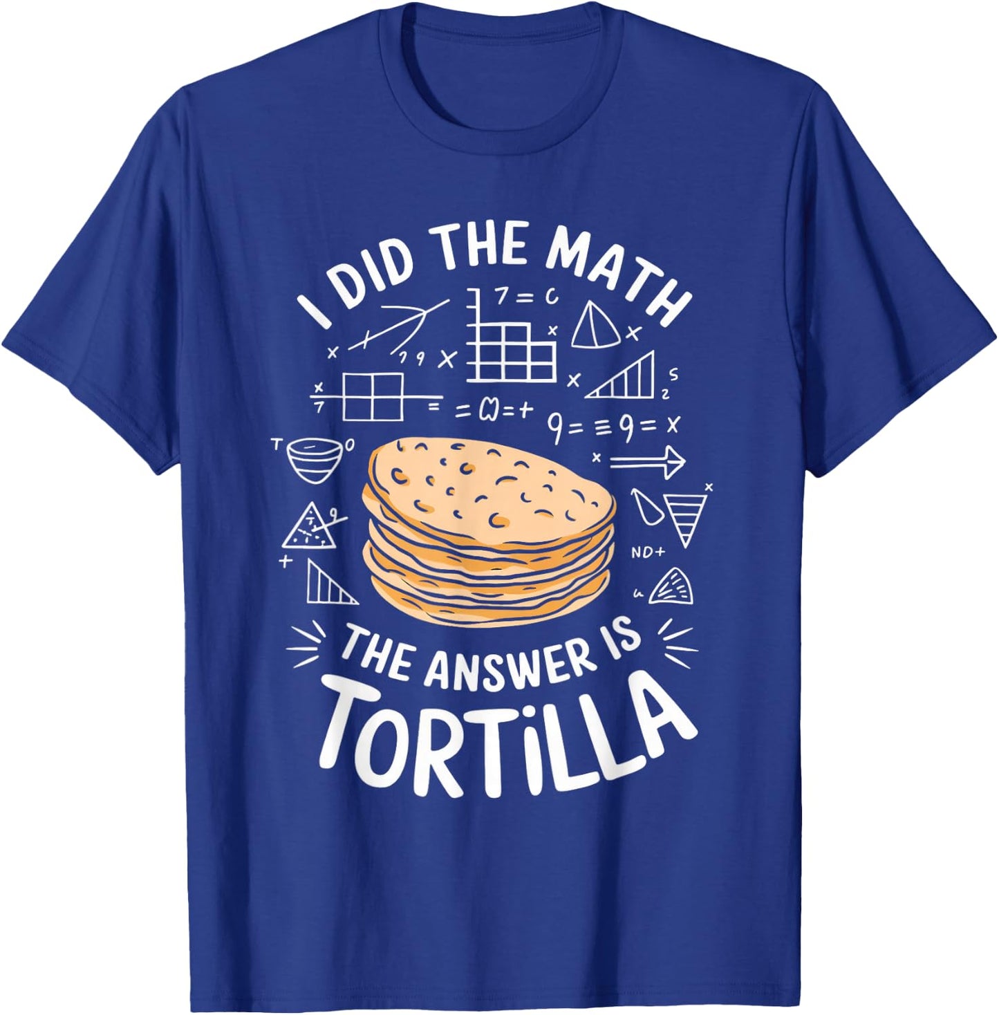Food Lovers I Did The Math Answer Is Tortilla T-Shirt - T-Shirt | Royal