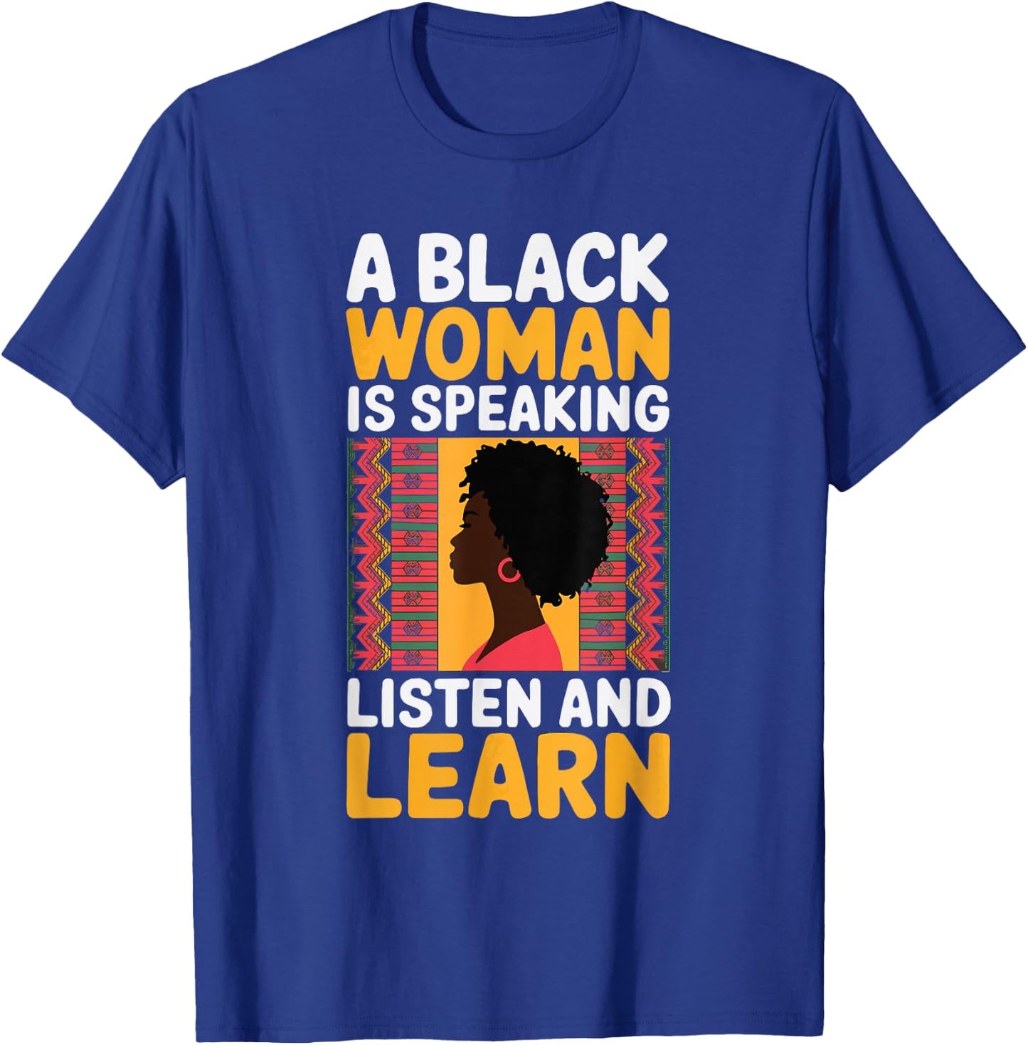 A Black Woman Is Speaking Listen And Learn T-Shirt - T-Shirt | Royal