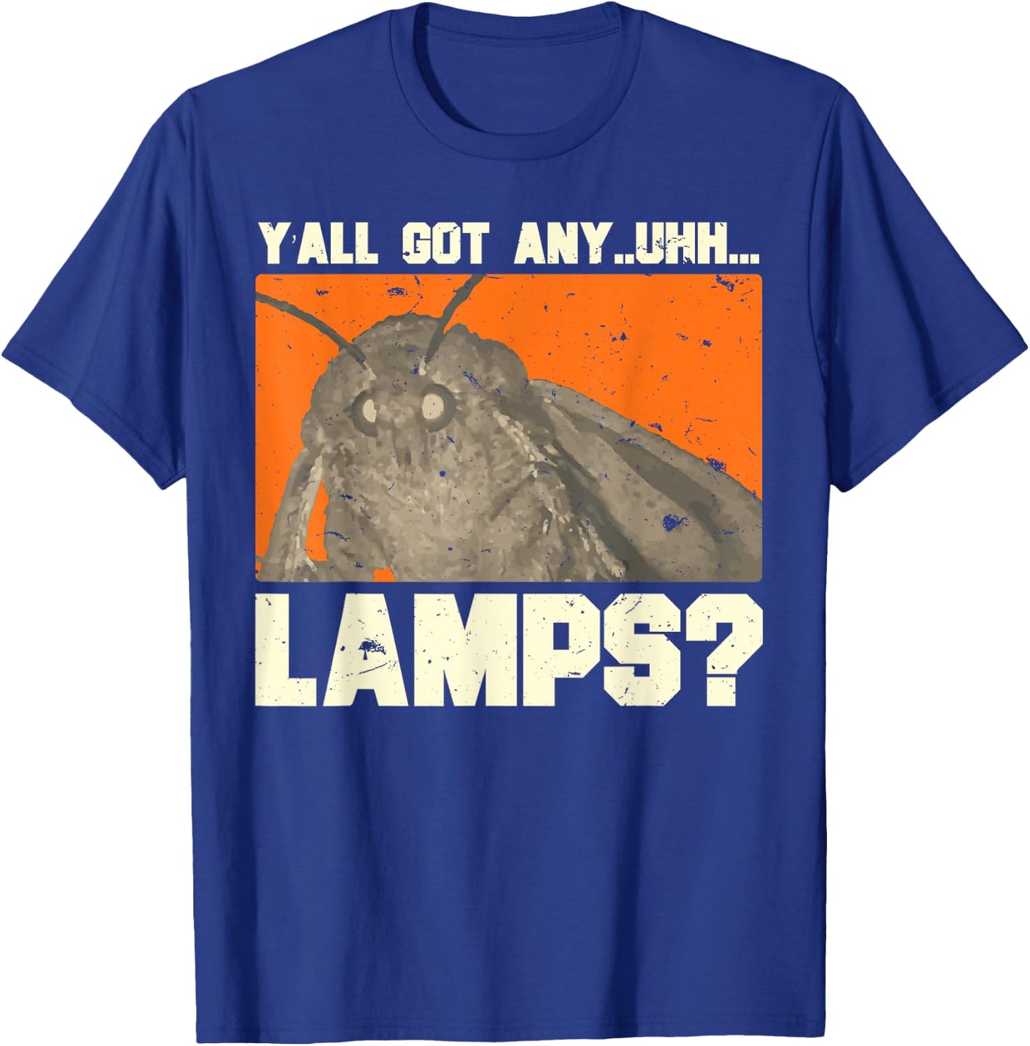 Y'all Got Any - Uhhh - Lamps? Moths Meme T-Shirt - T-Shirt | Royal