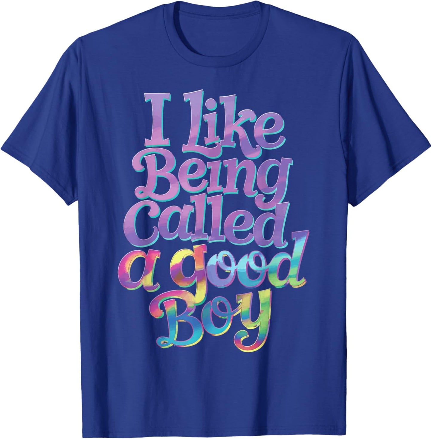 I Like Being Called A Good Boy T-Shirt - T-Shirt | Royal