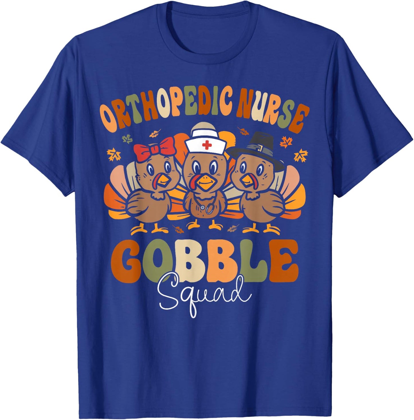 Orthopedic Turkey Gobble Squad Ortho Nurse Thanksgiving T-Shirt - T-Shirt | Royal