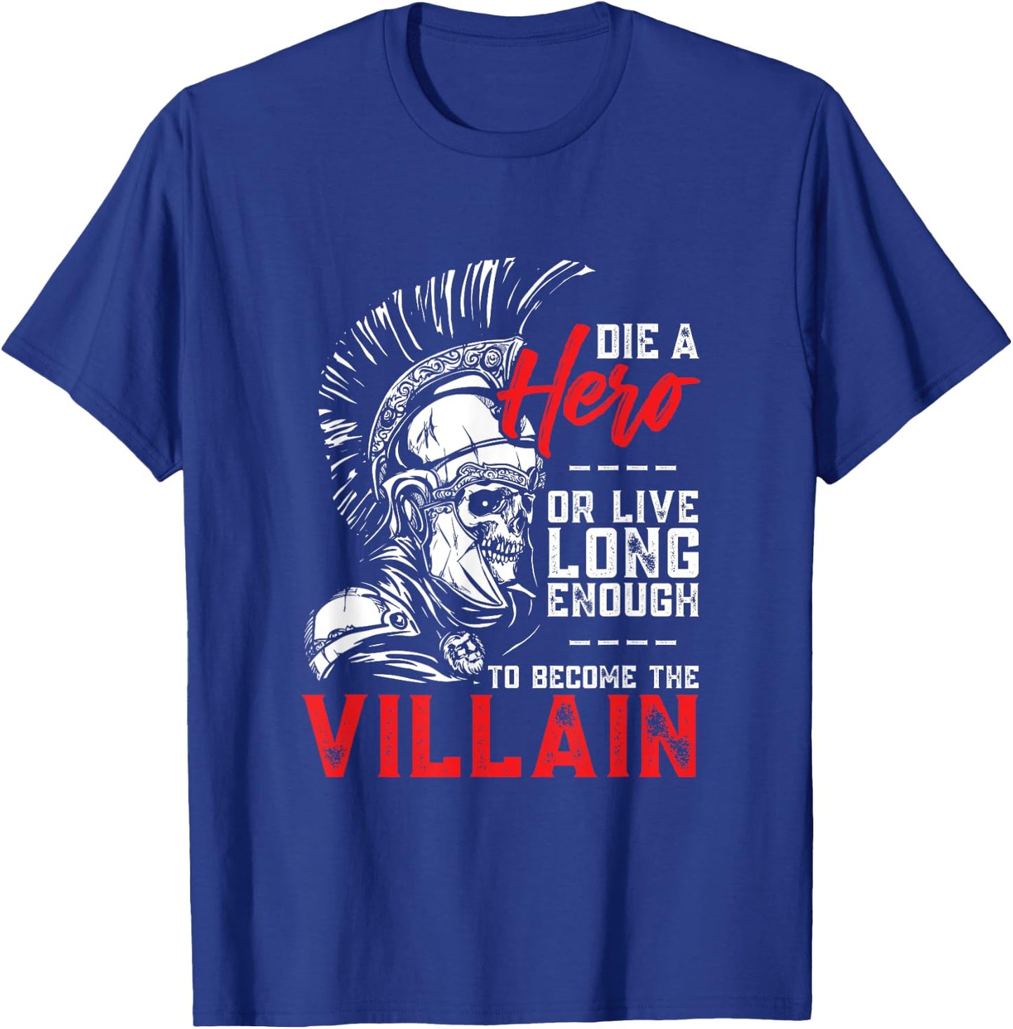 Die A Hero, Or Live Long Enough To Become The Villain T-Shirt - T-Shirt | Royal
