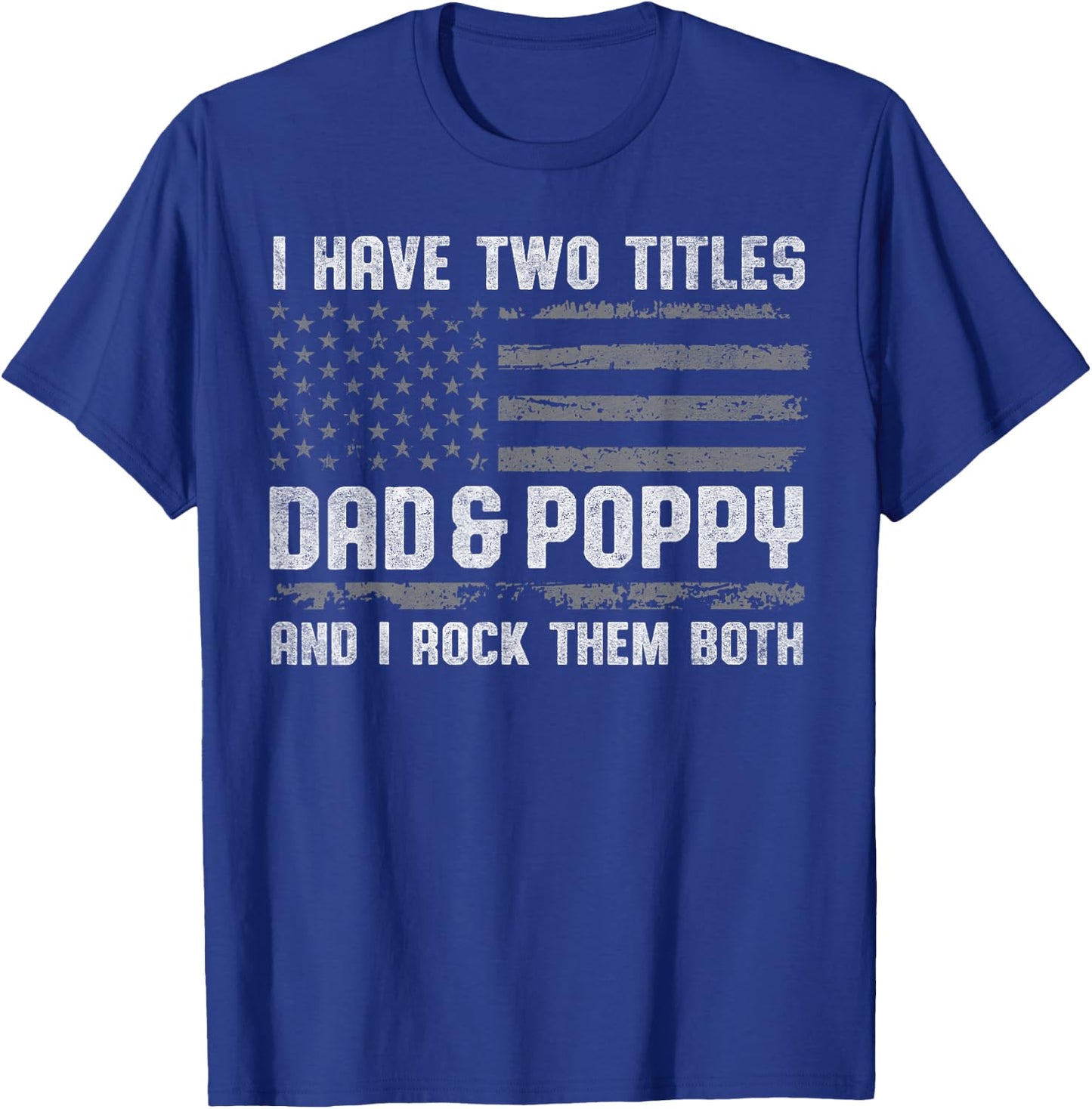 I Have Two Titles Dad & Poppy I Rock Them Both Fathers Day T-Shirt - T-Shirt | Royal