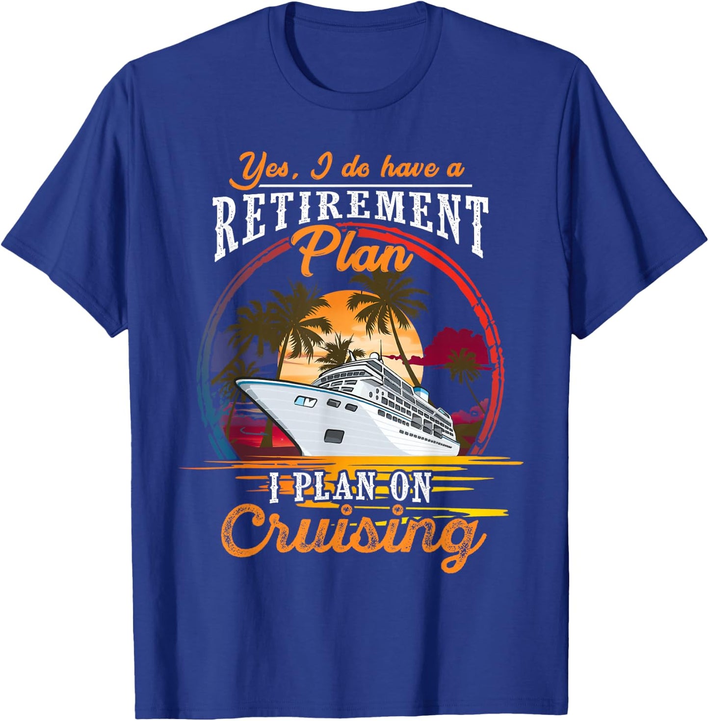 Yes I Do Have a Retirement Plan - Men and Women Cruising Small T-Shirt - T-Shirt | Royal