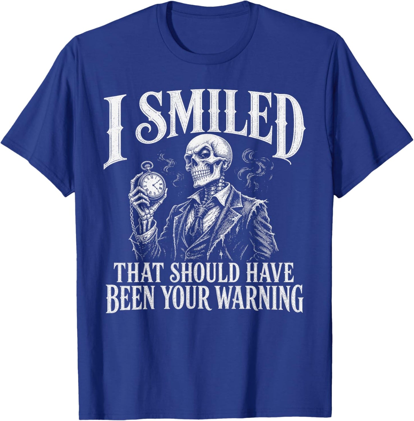Sarcastic I Smiled that Should Have Been Your Warning Humor T-Shirt - T-Shirt | Royal