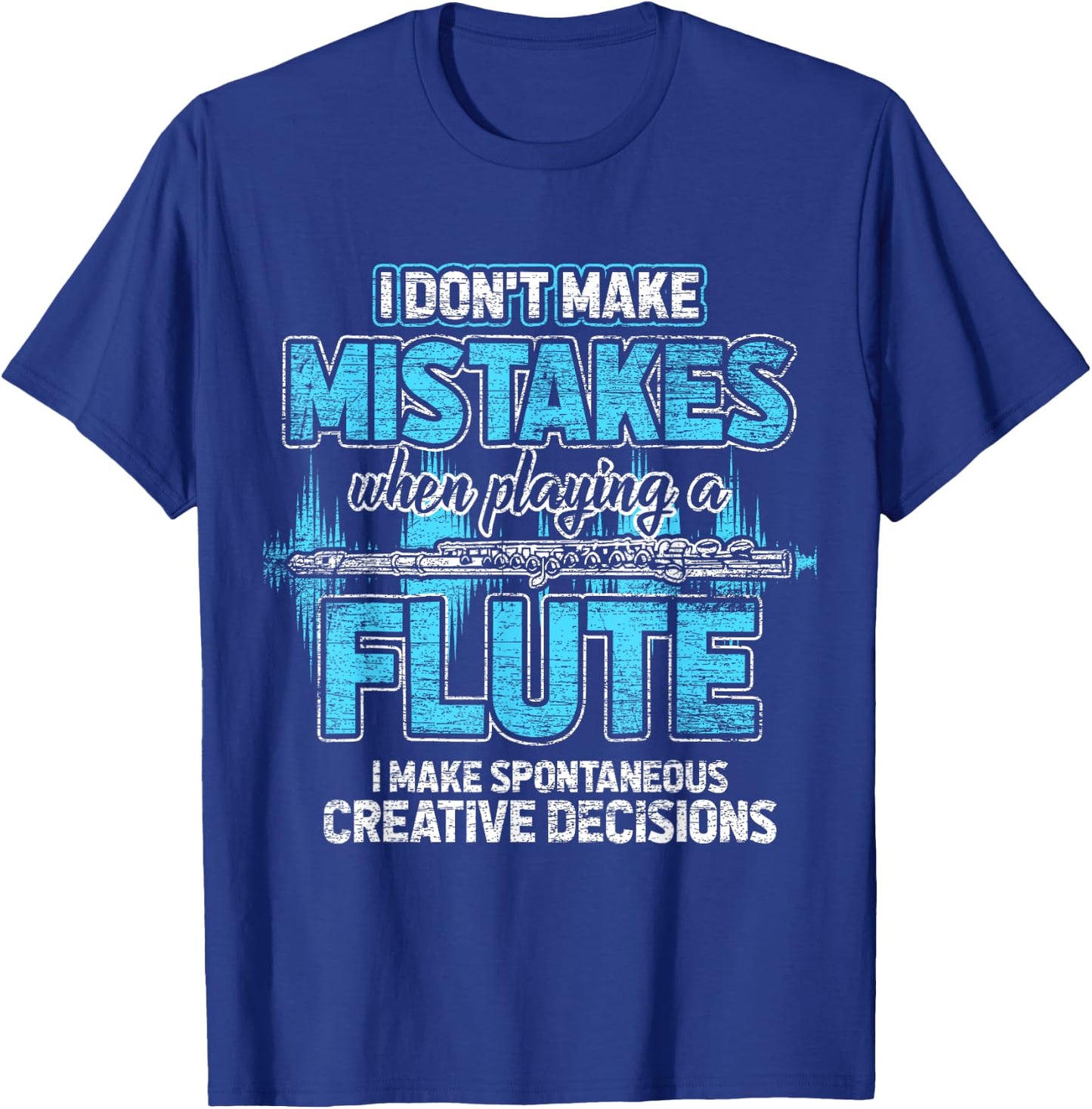 I Don't Make Mistakes When I'm Playing A Flute T-Shirt - T-Shirt | Royal