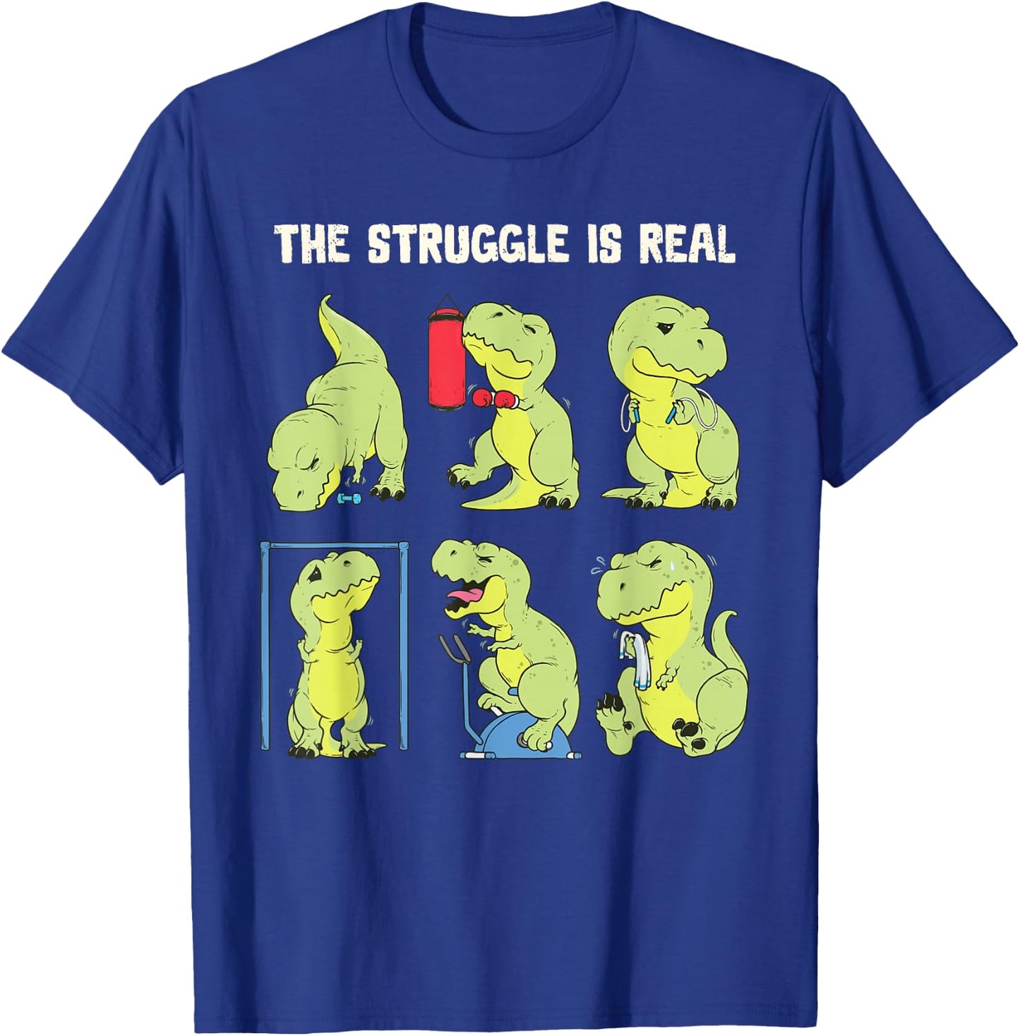The Struggle Is Real Funny Dinosaur T-Rex Gym Workout T-Shirt - T-Shirt | Royal