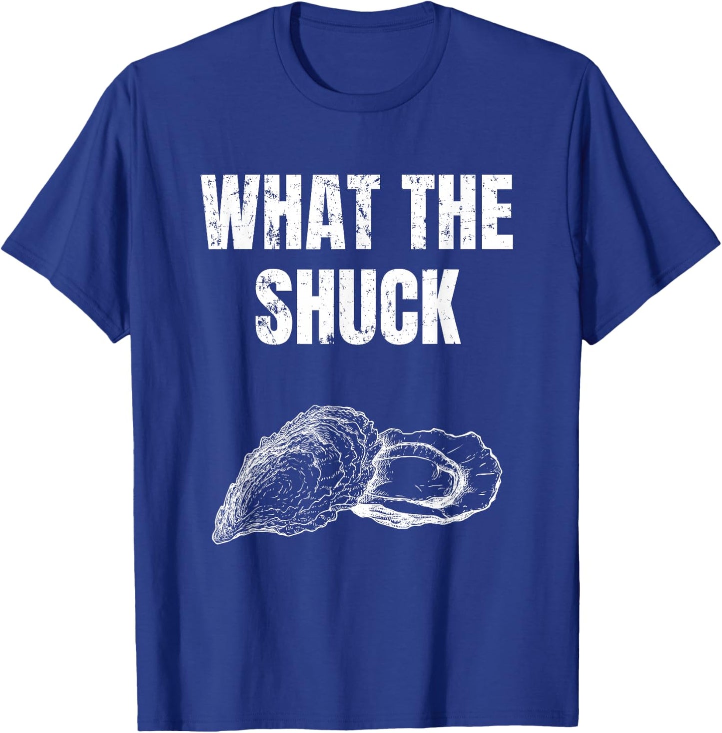 What The Shuck Funny Oyster Shucking Shirt T-Shirt - T-Shirt | Royal