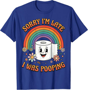 Sorry I'm Late I was Pooping T-Shirt - T-Shirt | Royal