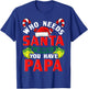 Who Needs Santa When You Have Papa Christmas Gifts T-Shirt - T-Shirt | Royal