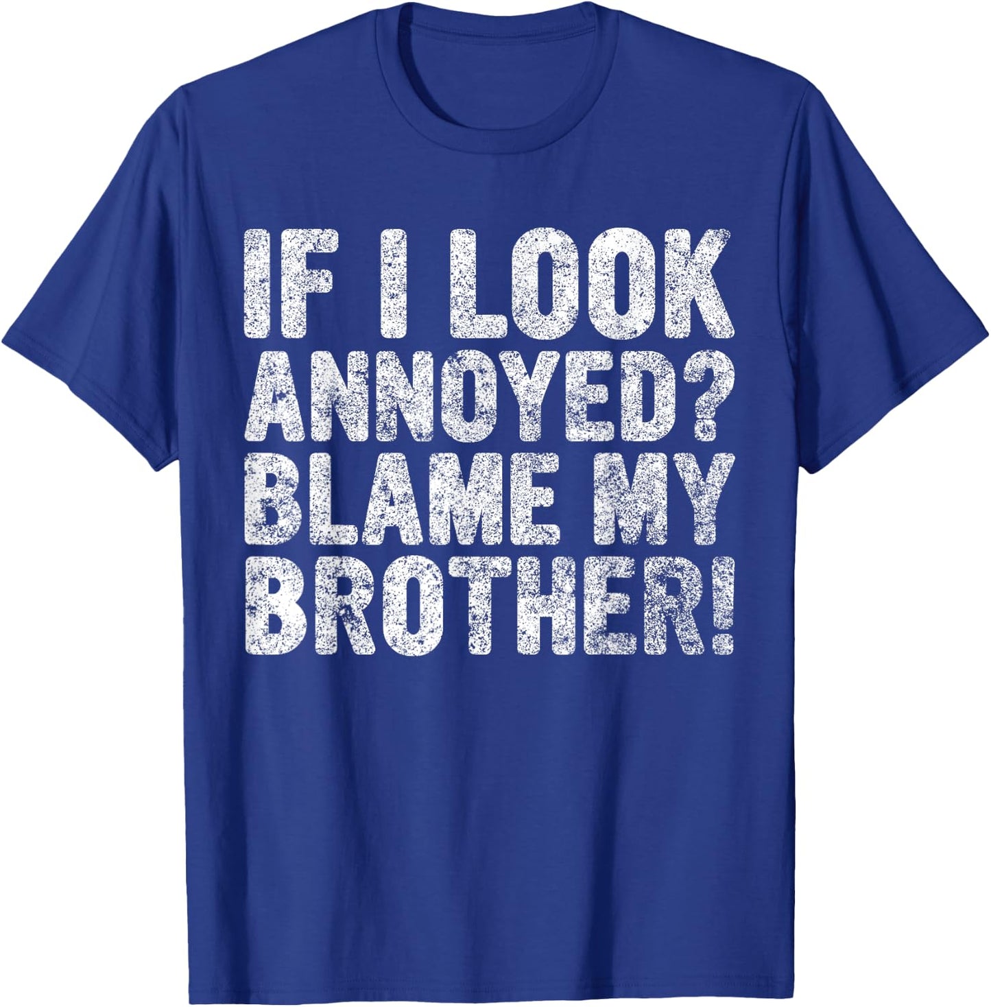 Cute Big Brother Gift If I Look Annoyed Blame My Brother T-Shirt - T-Shirt | Royal