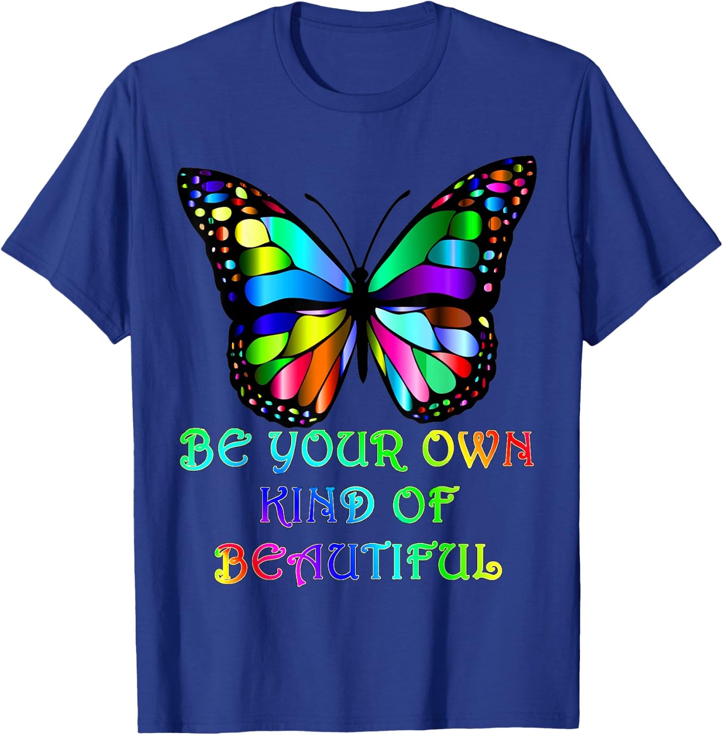 Be Your Own Kind of Beautiful Colorful Butterfly T-Shirt - T-Shirt | Royal