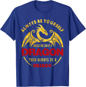 Always Be Yourself Unless You Can Be A Dragon Shirt T-Shirt - T-Shirt | Royal