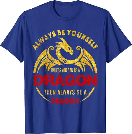 Always Be Yourself Unless You Can Be A Dragon Shirt T-Shirt - T-Shirt | Royal