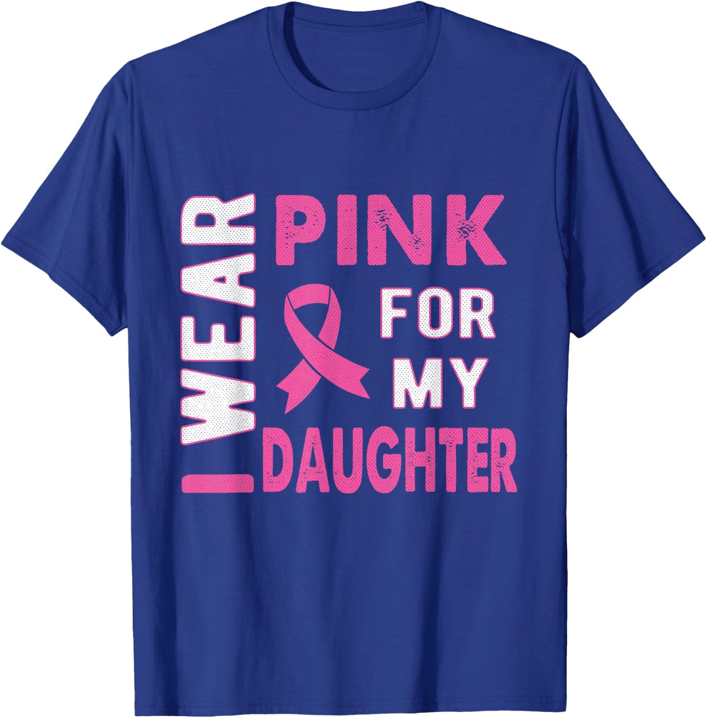 I Wear Pink for My Daughter Breast Cancer Awareness T Shirt T-Shirt - T-Shirt | Royal