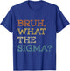 Bruh What The Sigma Funny Meme Teens Boys Kids Sigma Male T-Shirt - T-Shirt | Royal