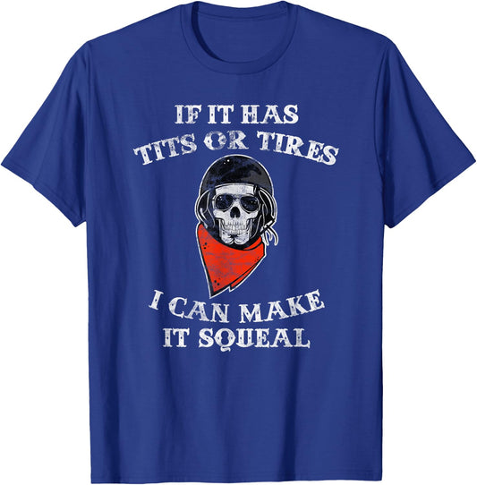 If It Has Tits or Tires I can Make It Squeal Funny Biker T-Shirt - T-Shirt | Royal