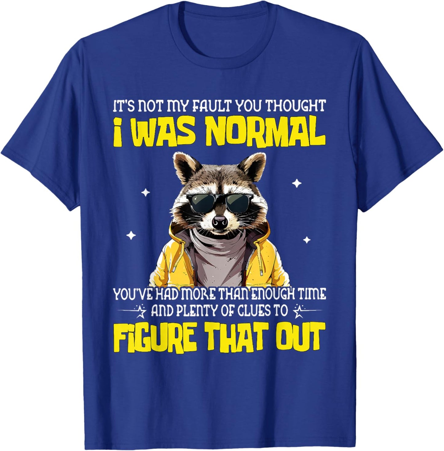 It's Not My Fault You Thought I was Normal T-Shirt - T-Shirt | Royal