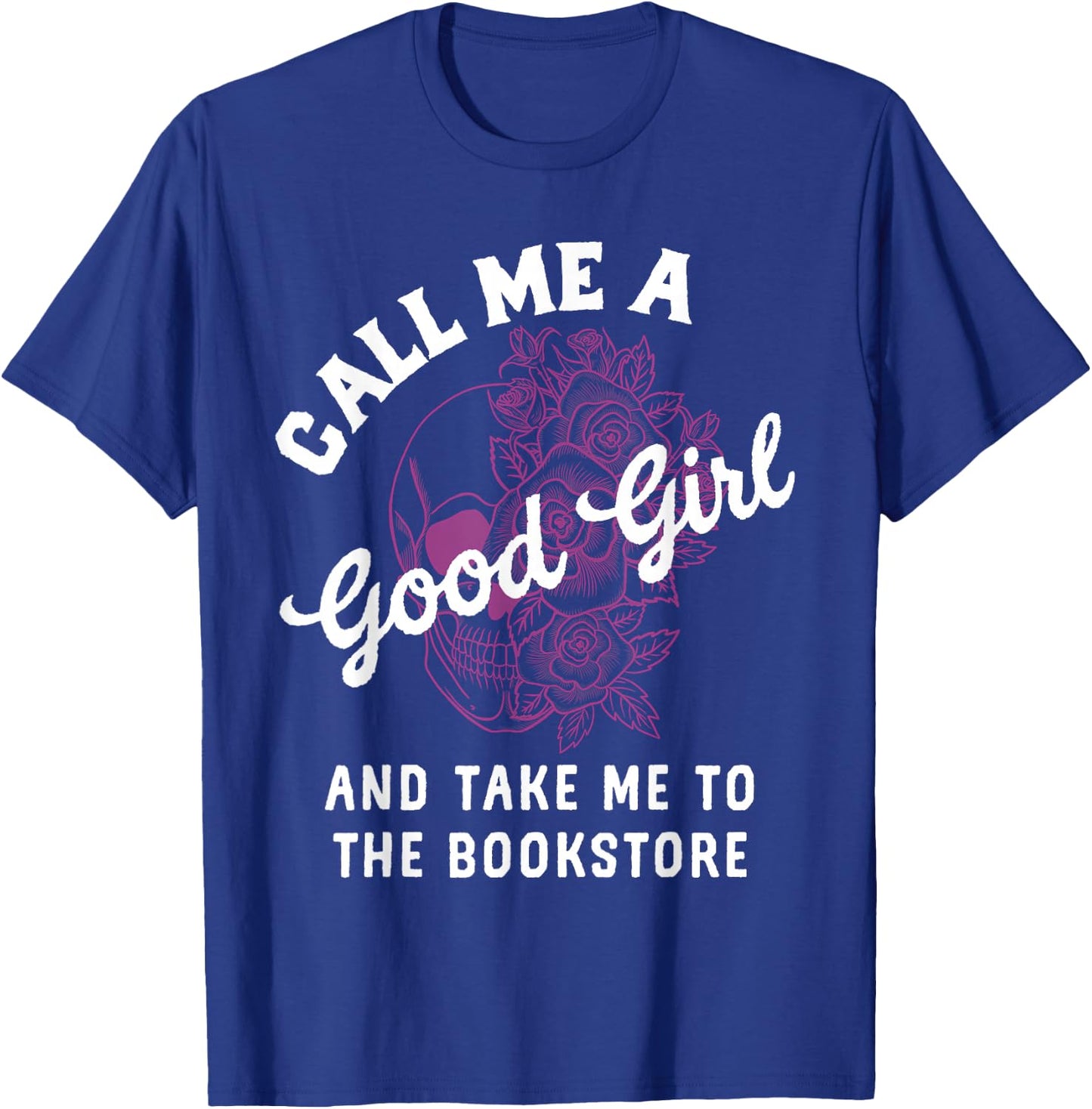 Dark Romance Call Me A Good Girl Take Me to The Bookstore T-Shirt - T-Shirt | Royal