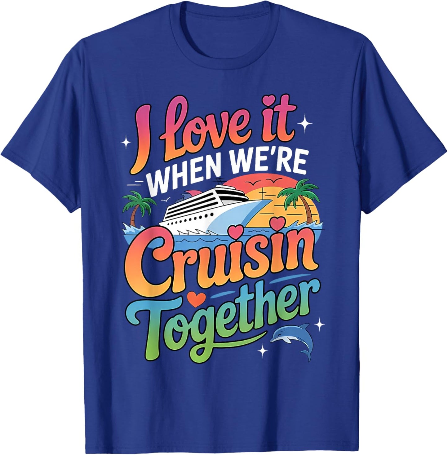 I Love It When We're Cruisin Together Cruise Trip 2026 T-Shirt - T-Shirt | Royal
