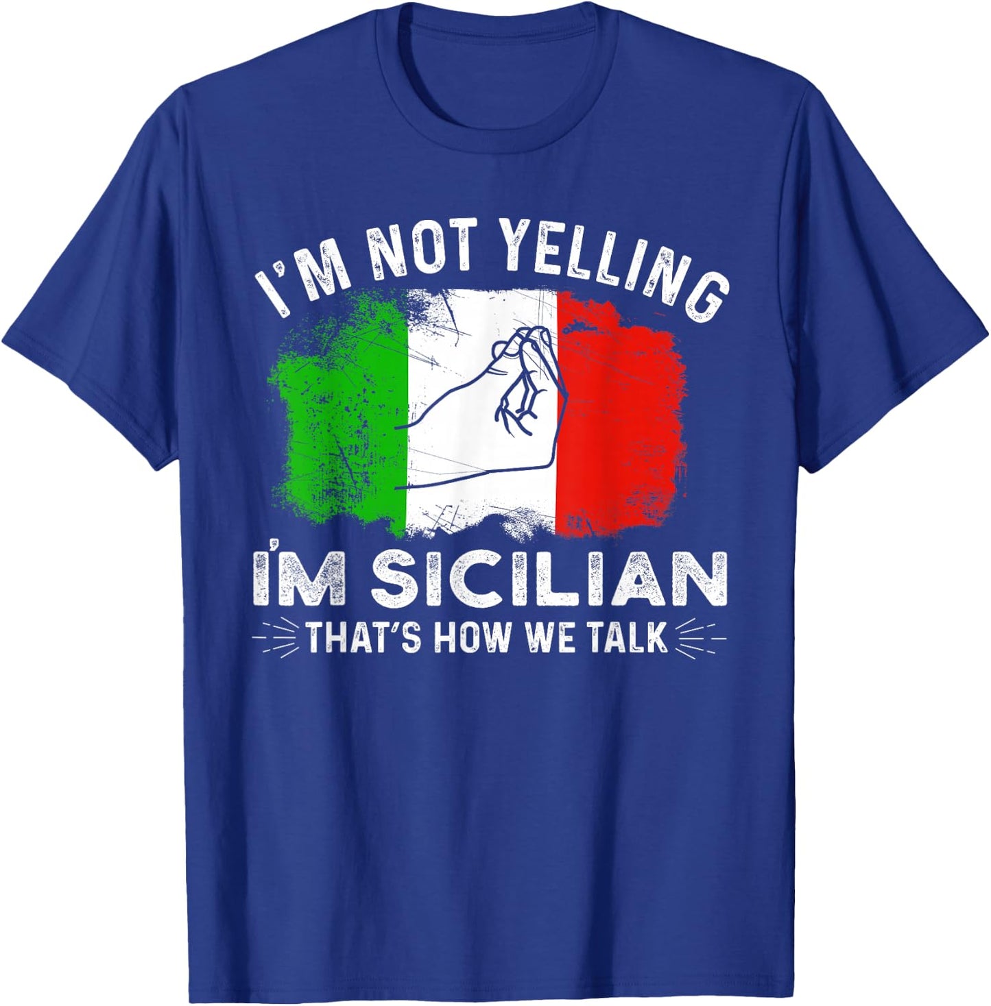 Italy Flag I'm Not Yelling I'm Sicilian That's How We Talk T-Shirt - T-Shirt | Royal