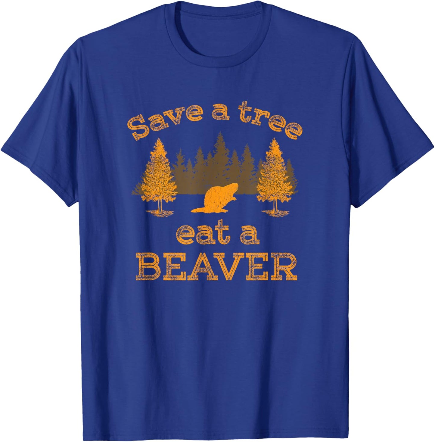 Save a Tree Eat a Beaver Funny Earth Day T-Shirt - T-Shirt | Royal