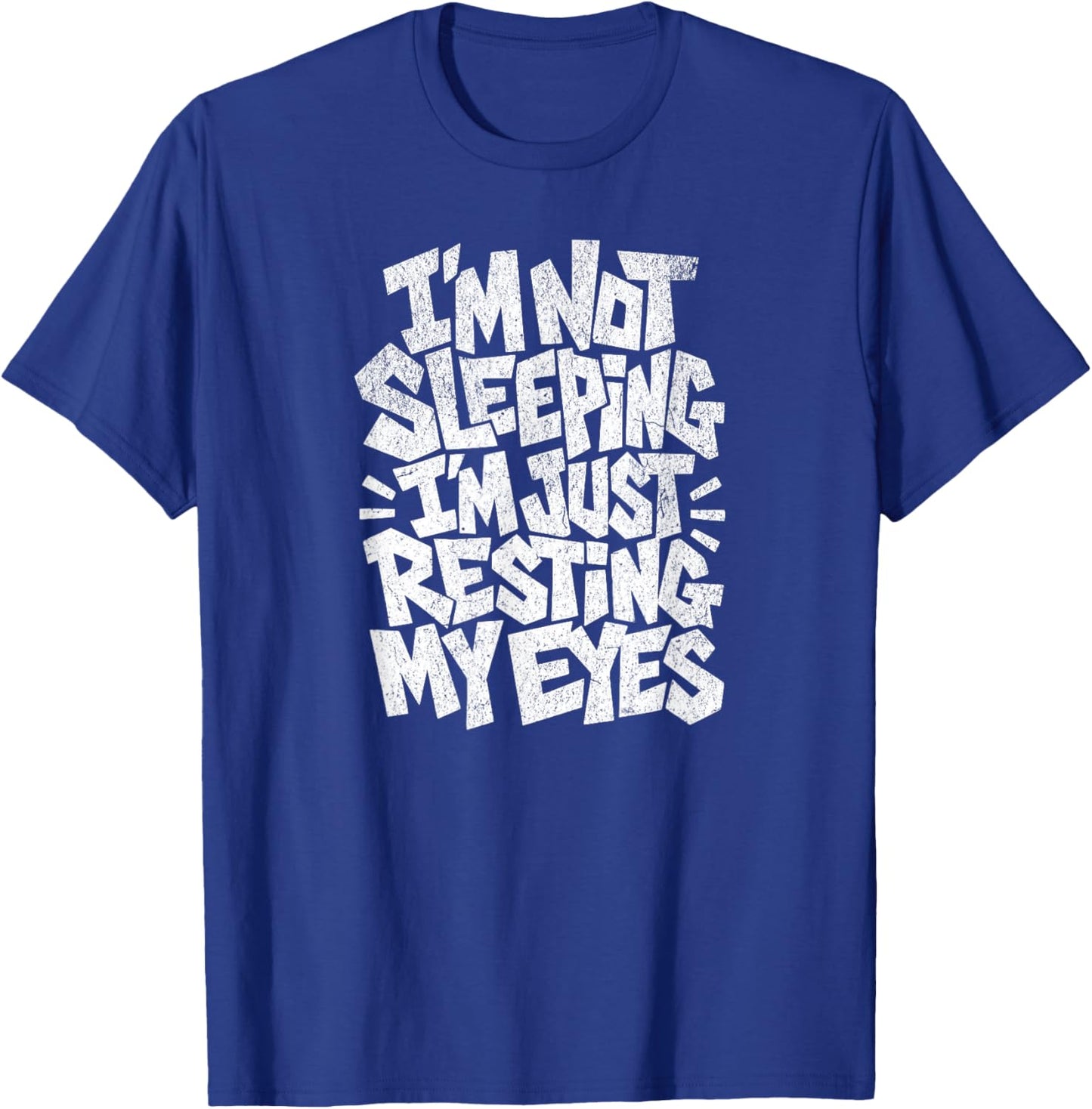 I'm Not Sleeping I'm Just Resting My Eyes T-Shirt - T-Shirt | Royal