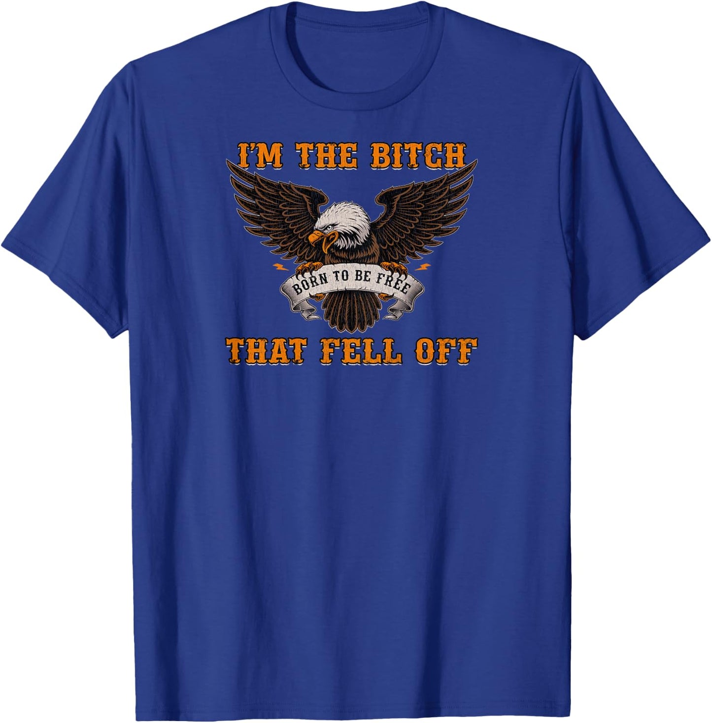 I'm The Bitch That Fell Off Funny Biker Gift Shirt T-Shirt - T-Shirt | Royal