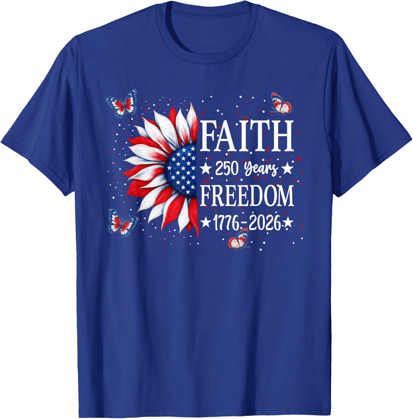 Faith Freedom 250 Years 2026 Sunflower Floral 4th of July T-Shirt - T-Shirt | Royal