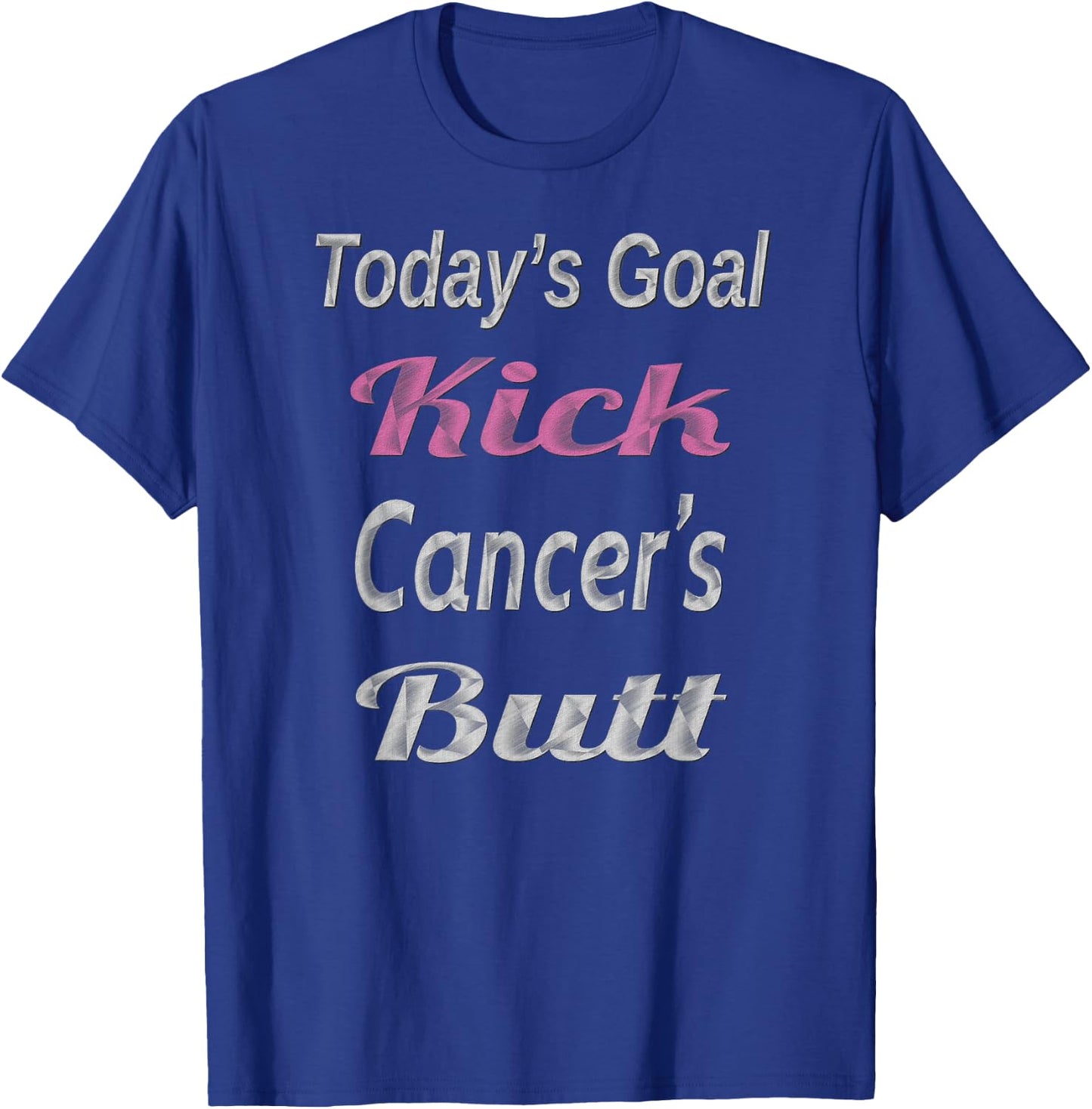 Cancer Fighter T Shirt Today's Goals Kick Cancer's Butt T-Shirt - T-Shirt | Royal