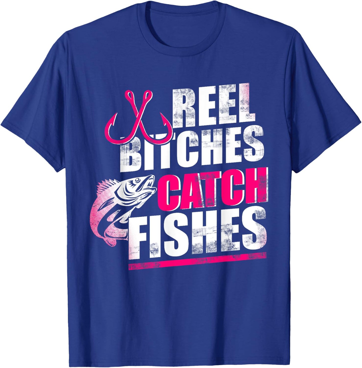 Reel Bitches Catch Fishes Funny Fishing T-Shirt - T-Shirt | Royal
