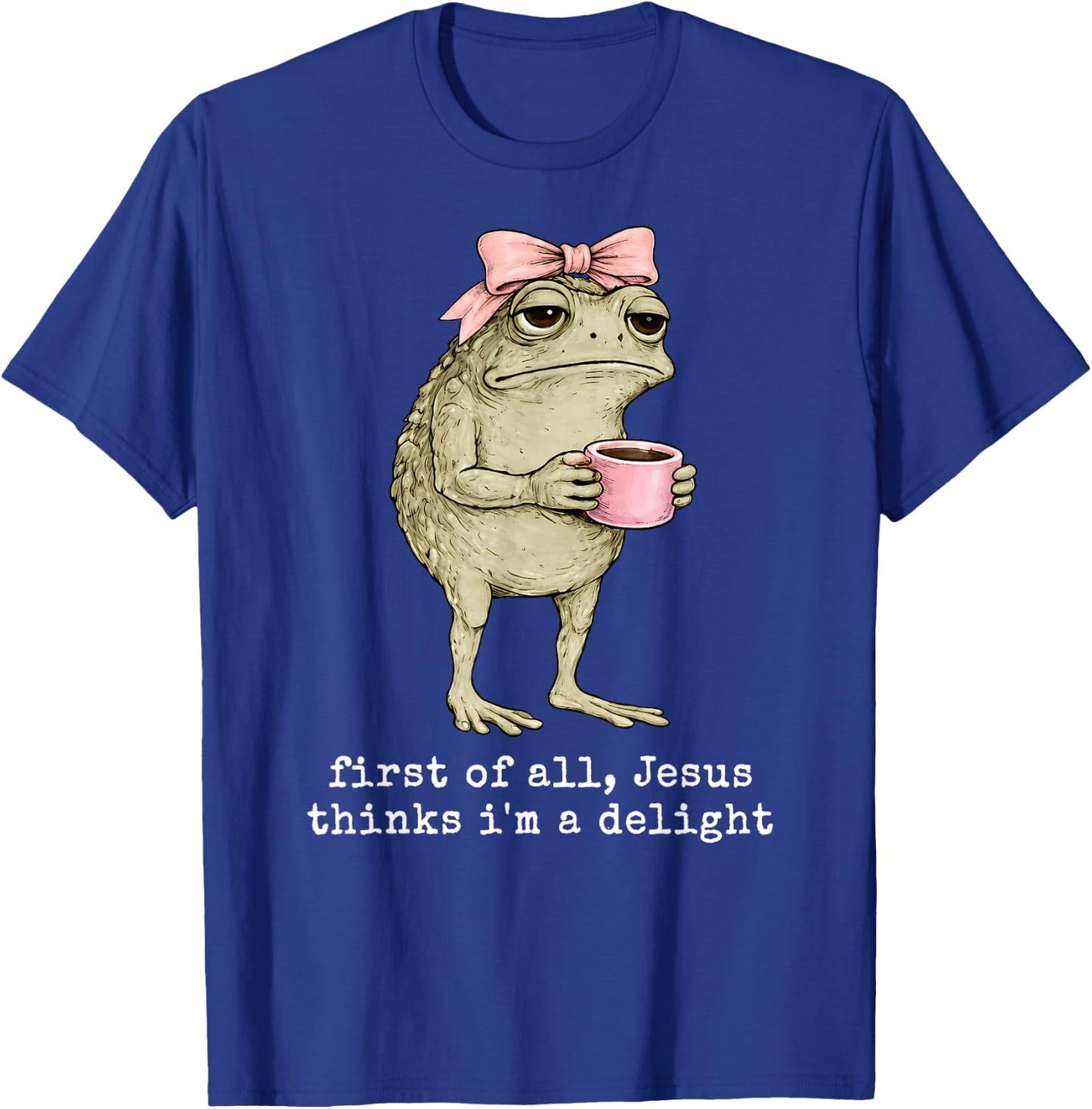 Funny Christian Frog First of All Jesus Thinks I'm A Delight T-Shirt - T-Shirt | Royal