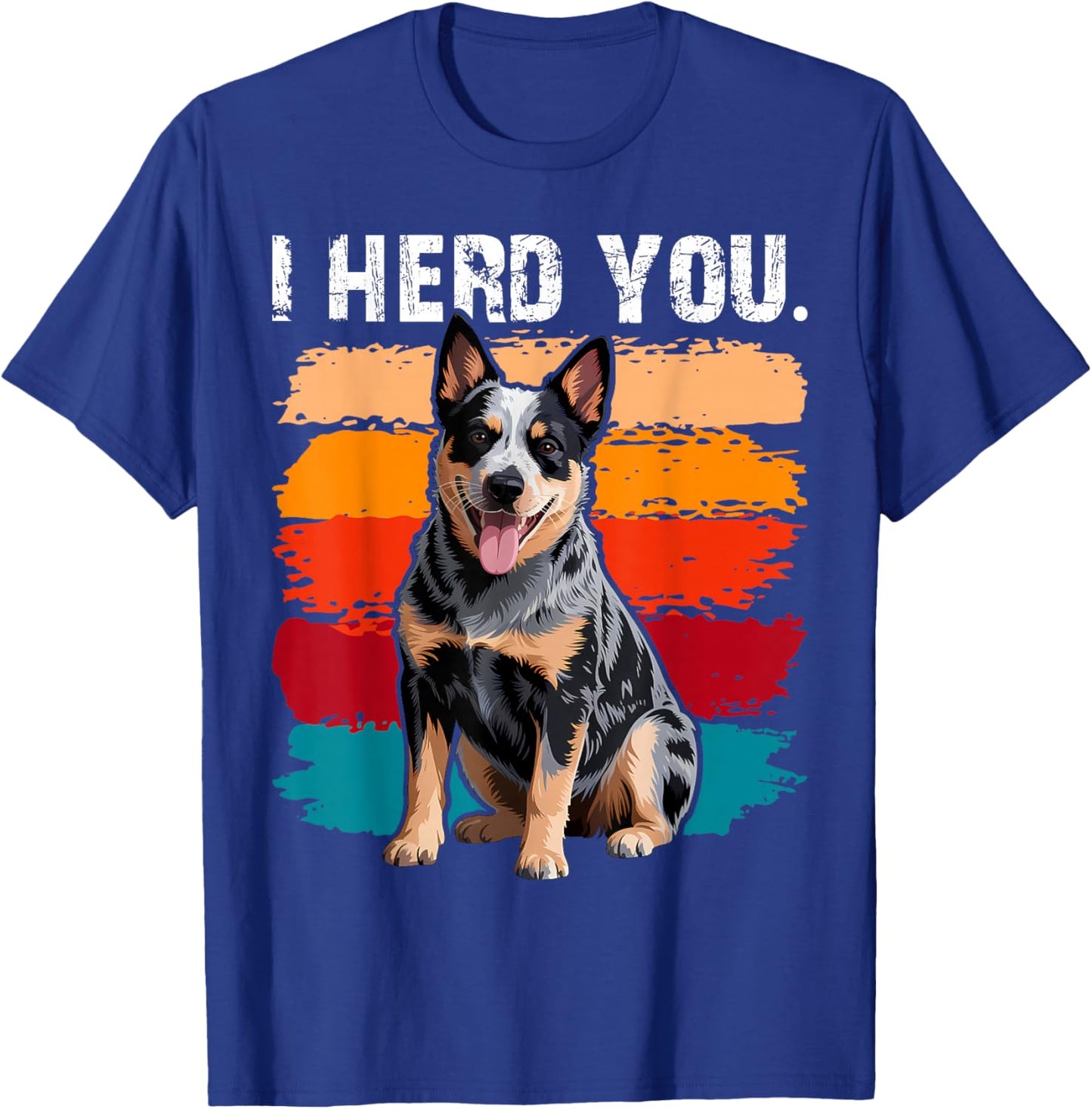 Blue Heeler I Herd You Australian Cattle Dog T-Shirt - T-Shirt | Royal