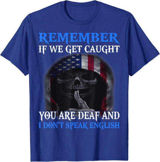 Skull Remember If We Get Caught You Are Deaf T-Shirt - T-Shirt | Royal