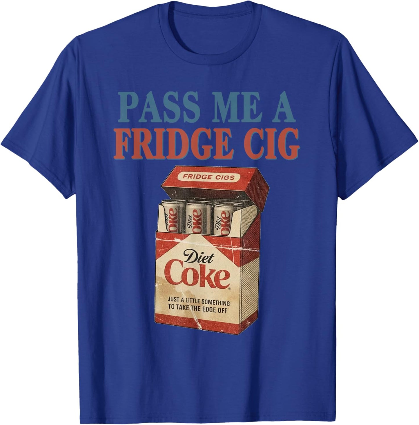 Funny Pass Me A Fridge Cig Funny Fridge Cig of Men Women T-Shirt - T-Shirt | Royal