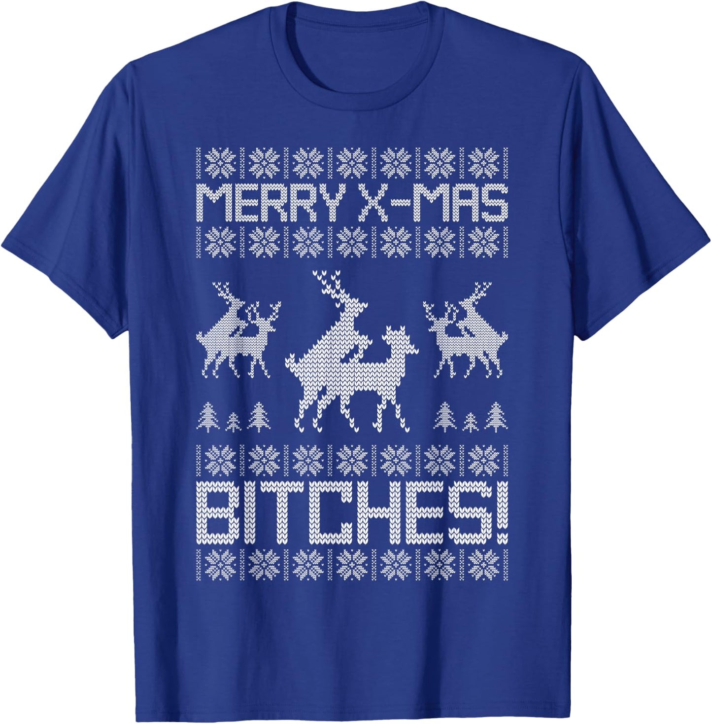 Merry X-Mas Bitches Reindeer Adult Ugly Christmas Sweater T-Shirt - T-Shirt | Royal