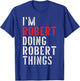 I'm Robert Doing Robert Things First Name Robert T-Shirt - T-Shirt | Royal