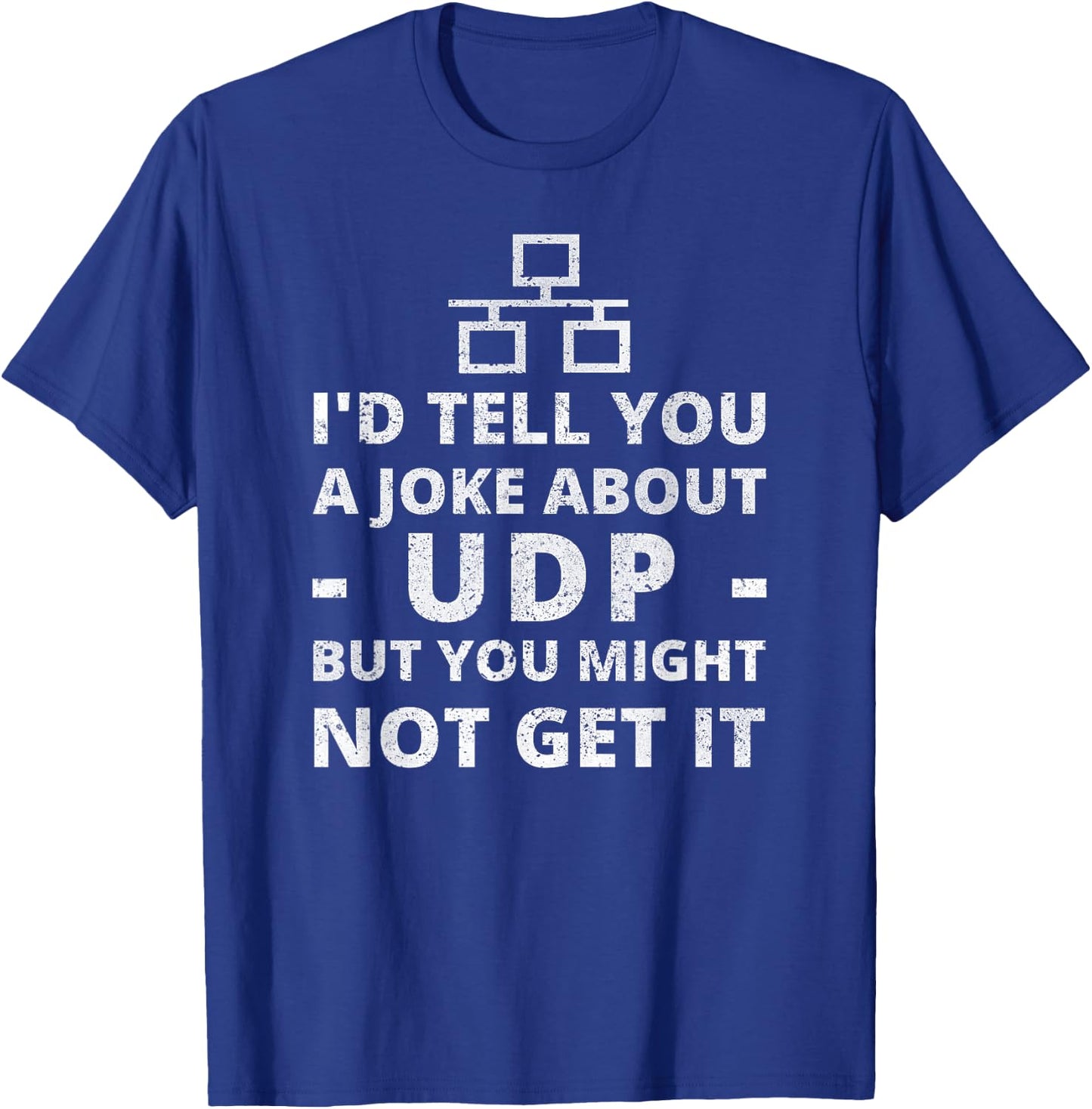 Joke About UDP You Might Not Get It IT Network Engineer T-Shirt - T-Shirt | Royal
