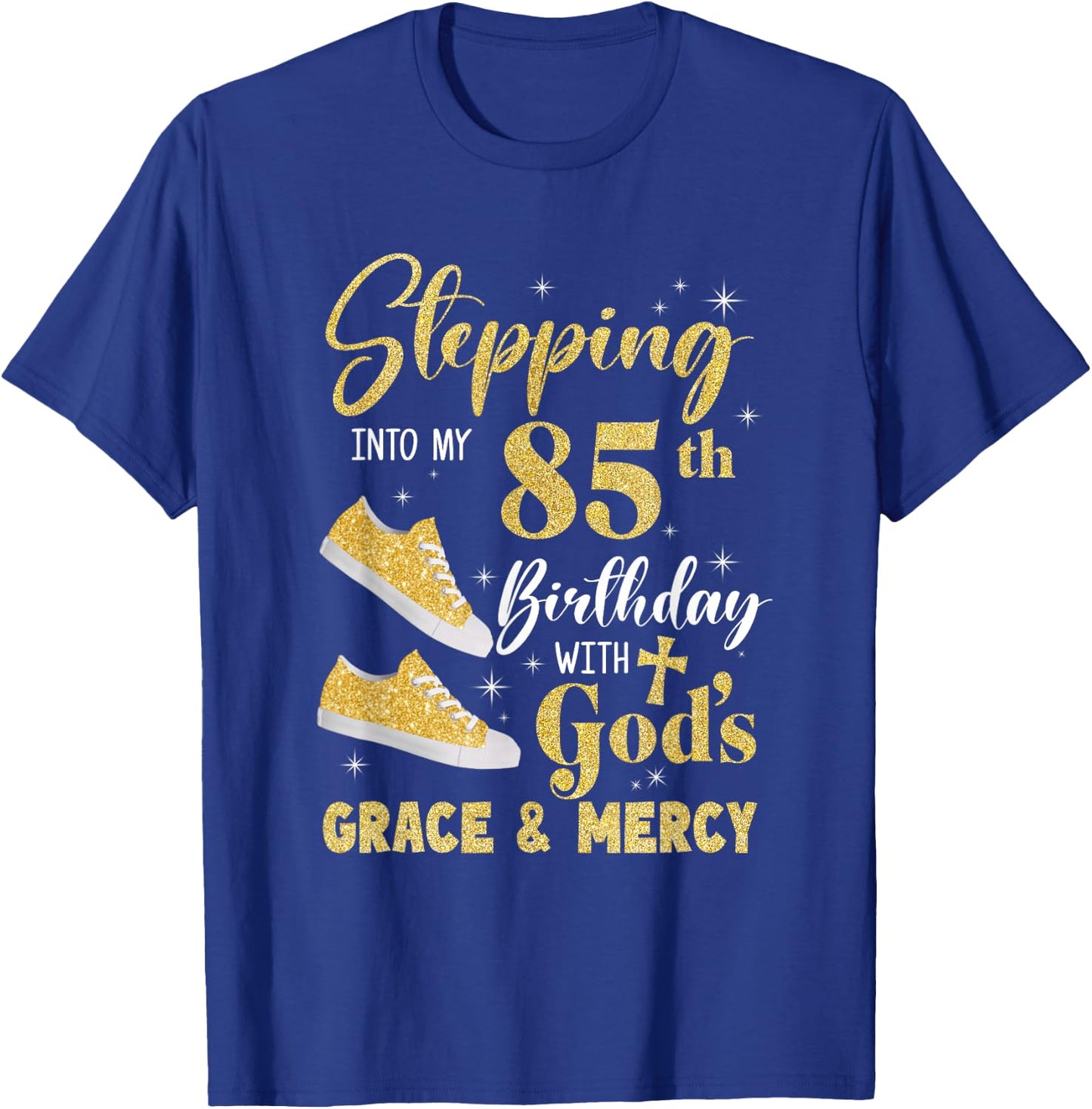 Stepping Into My 85Th Birthday With Gods Grace And Mercy T-Shirt - T-Shirt | Royal