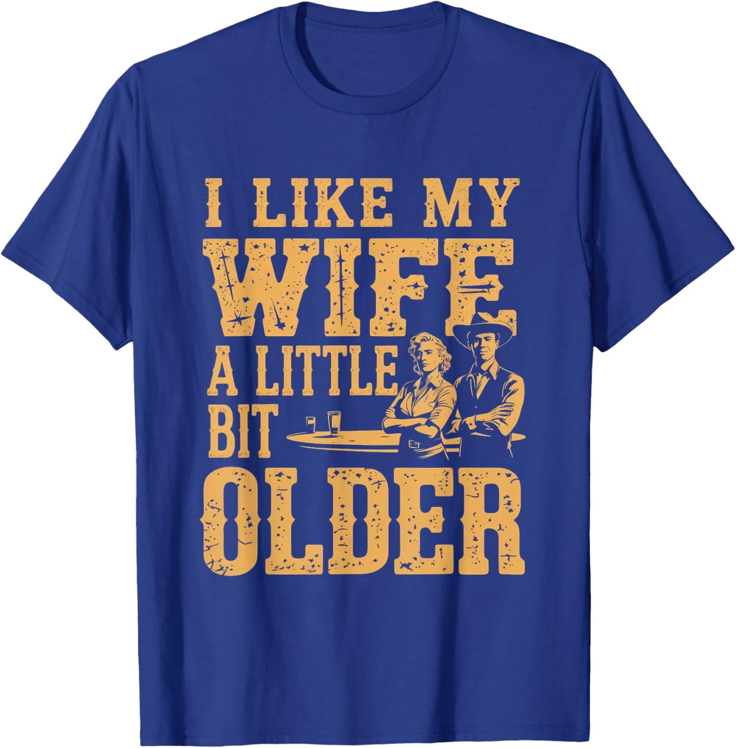 I Like My Wife A Little Bit Older Men Women Funny T-Shirt - T-Shirt | Royal