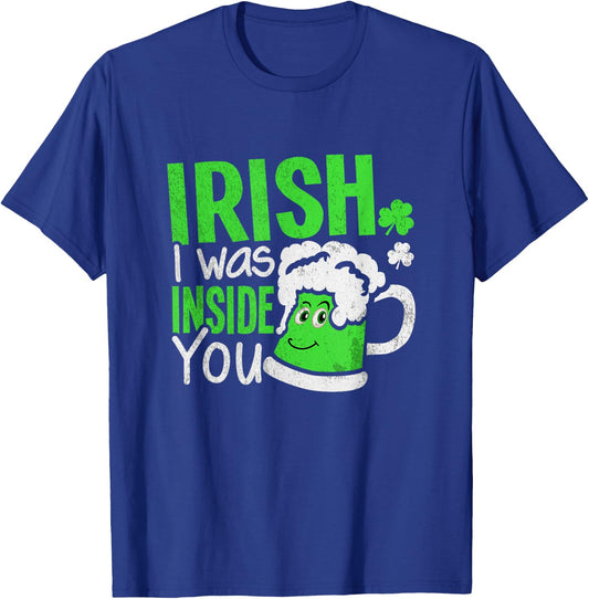 Irish I Was Inside You | Sexual Joke St Patricks Day T-Shirt - T-Shirt | Royal