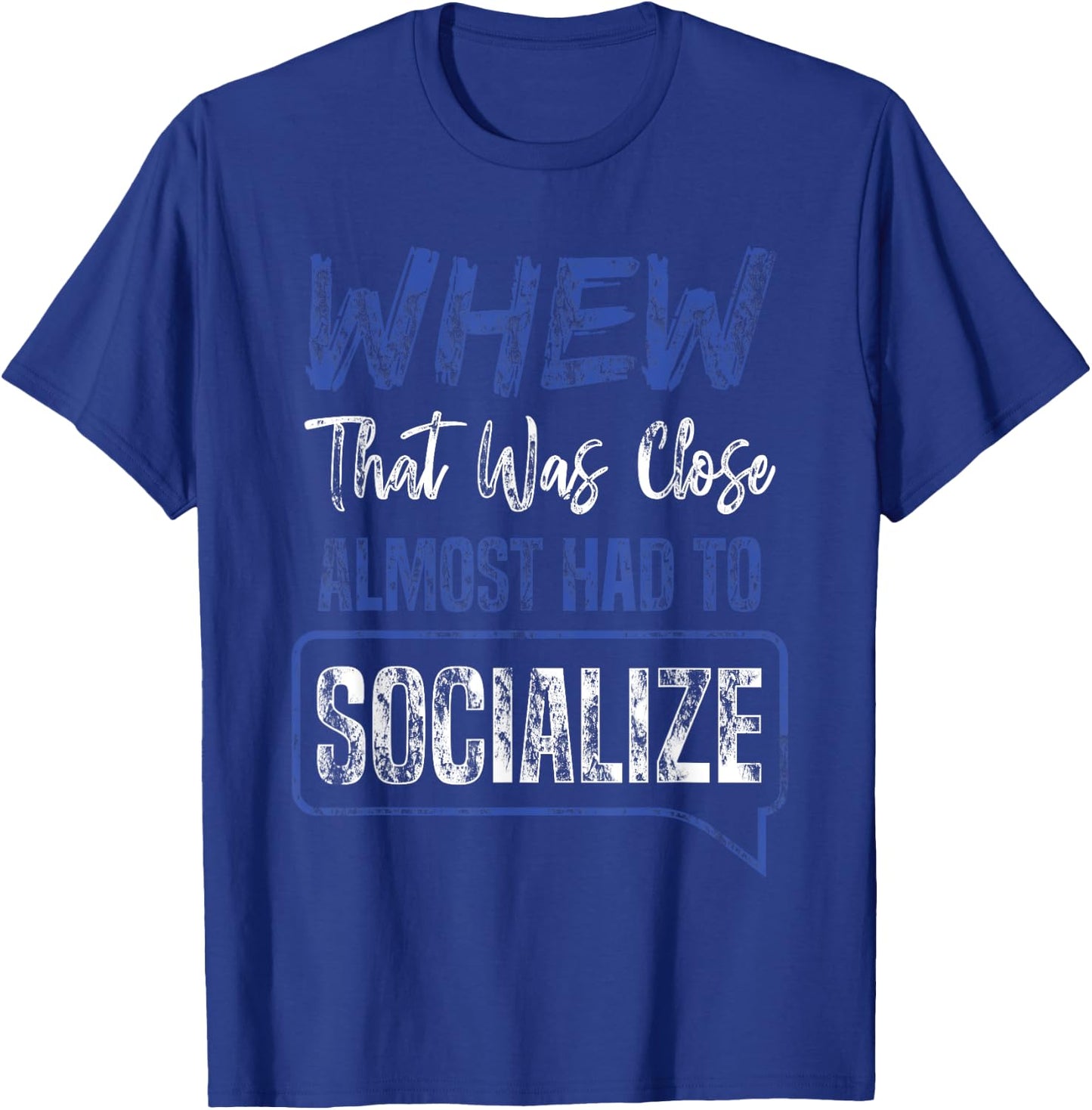 That Was Close Almost Had To Socialize Whew Shirt T-Shirt - T-Shirt | Royal