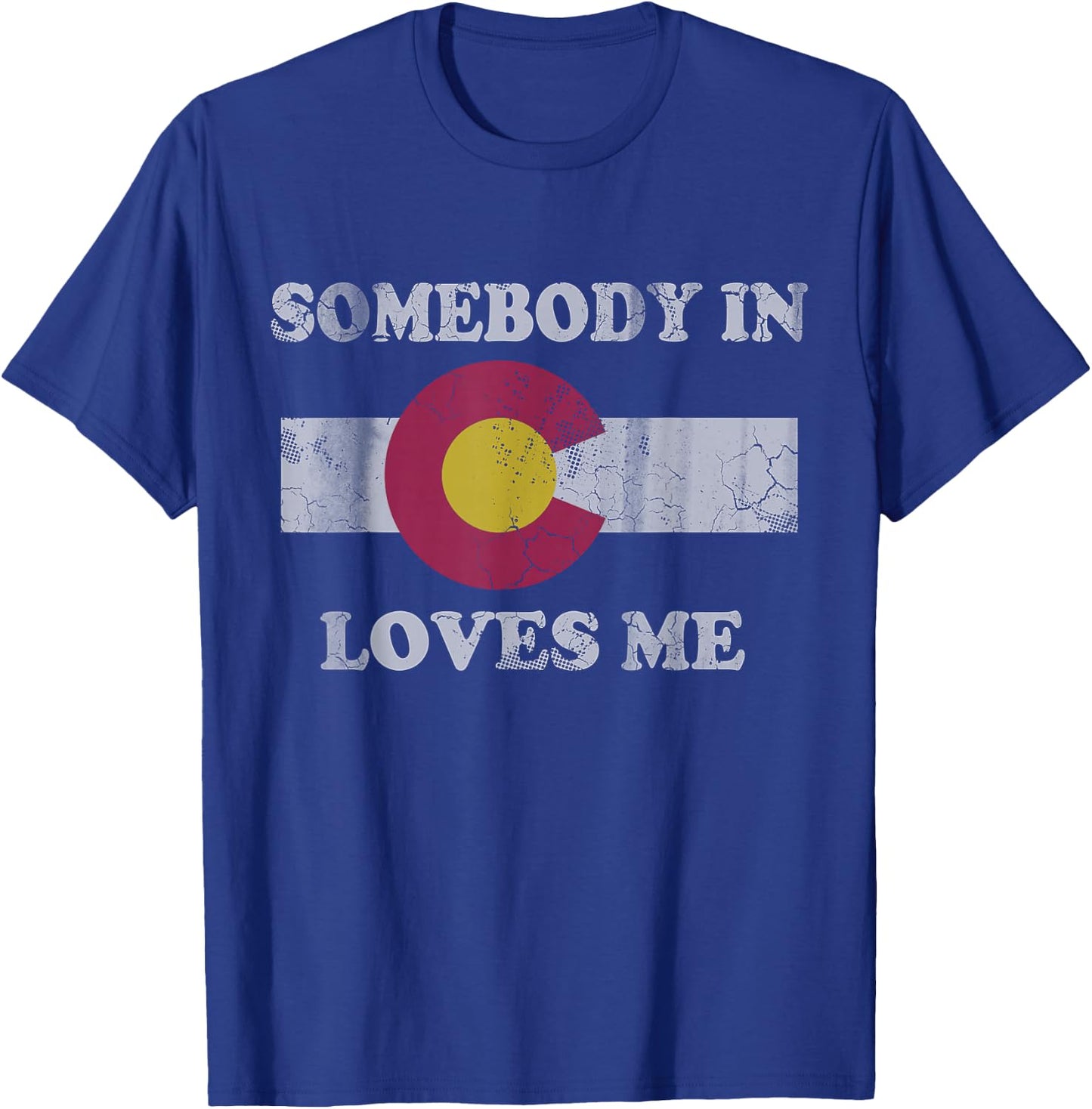 Somebody in Colorado Loves Me T-Shirt - T-Shirt | Royal