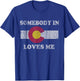 Somebody in Colorado Loves Me T-Shirt - T-Shirt | Royal