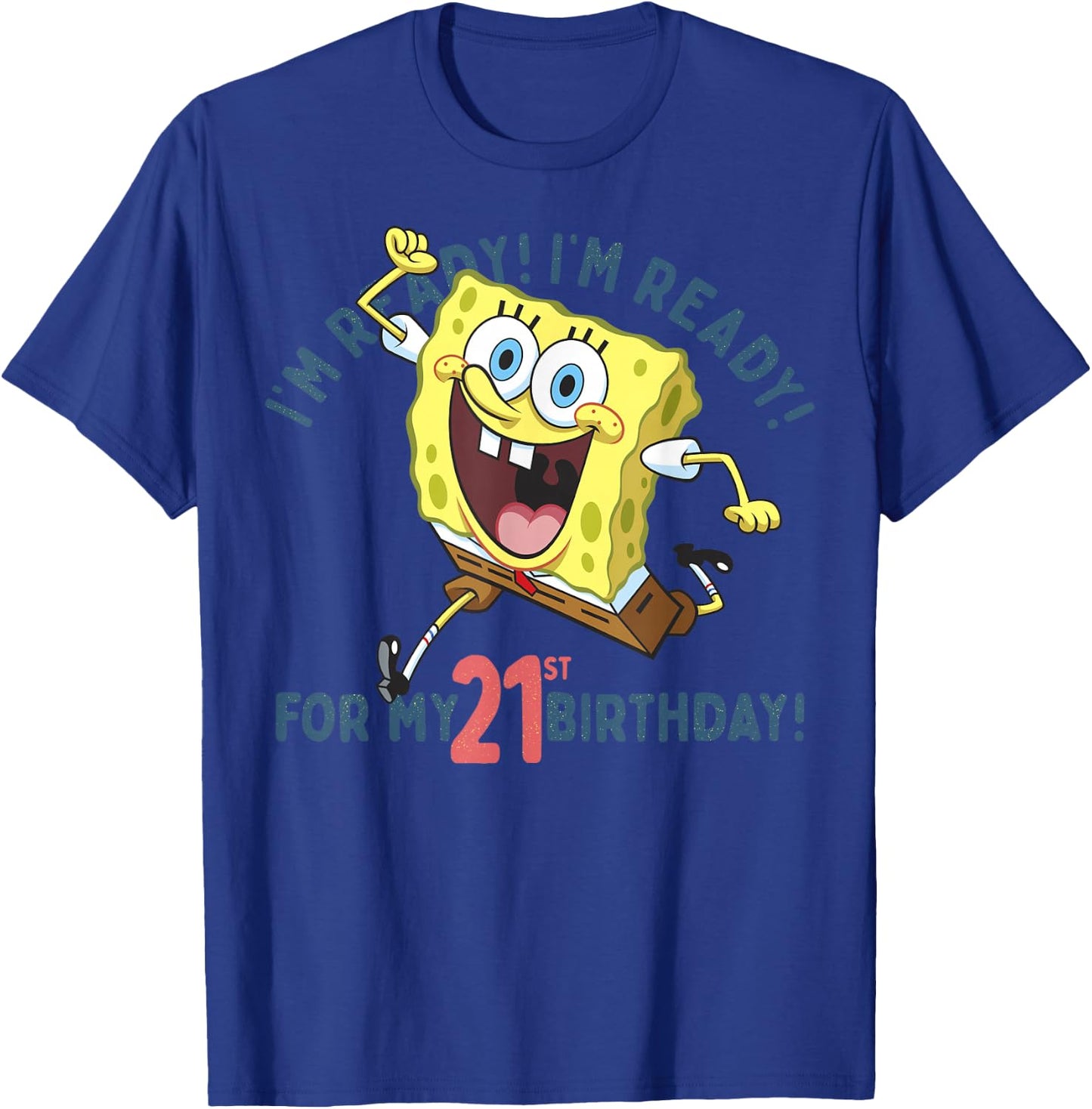Nickelodeon SpongeBob SquarePants Ready For My 21st Birthday T-Shirt - T-Shirt | Royal